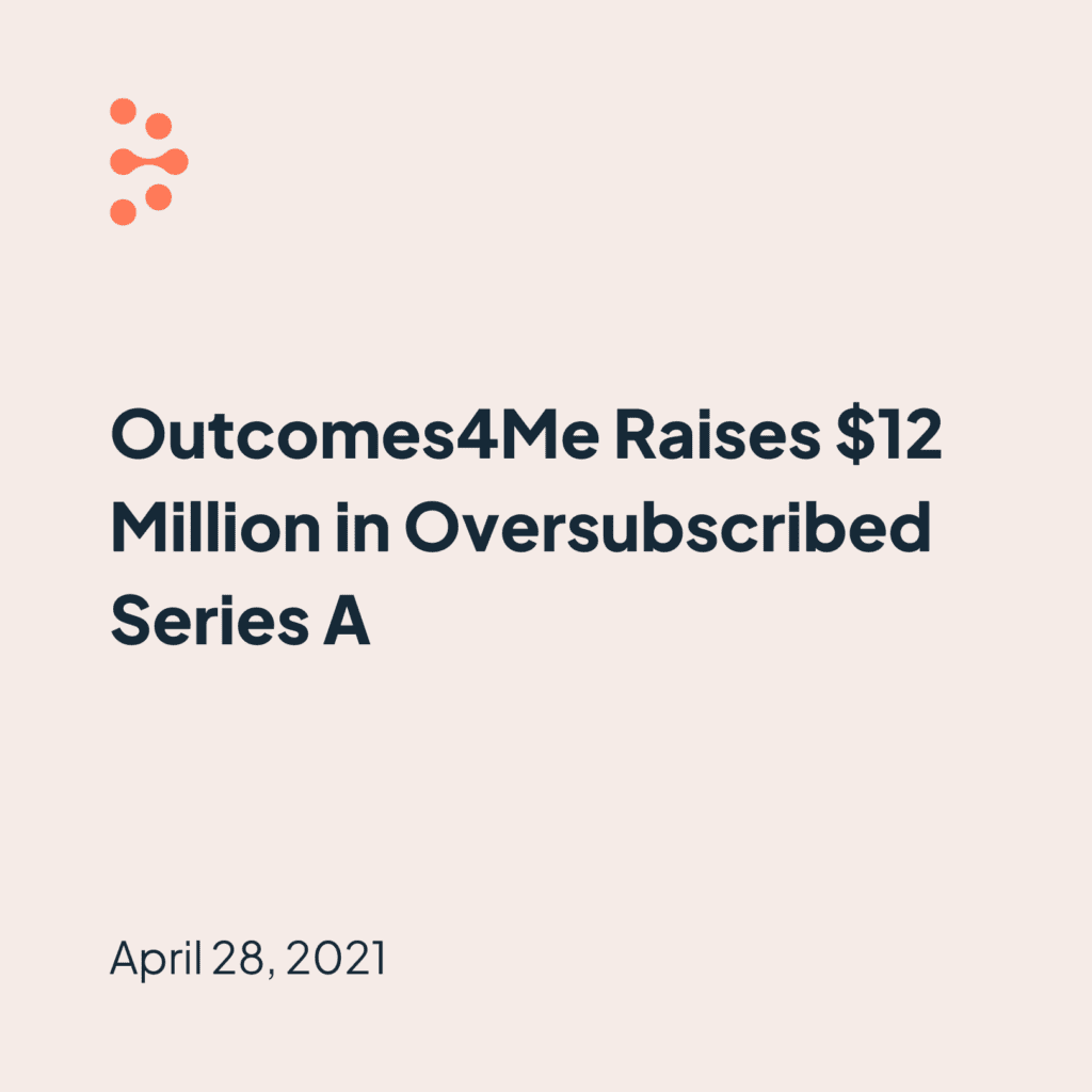 Outcomes4Me logomark and headline Outcomes4Me Raises $12 Million in Oversubscribed Series A