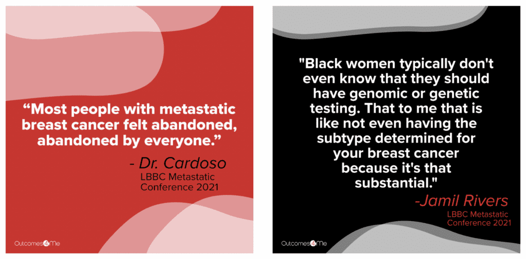 "Most people with metastatic breast cancer felt abandoned, abandoned by everyone." - Dr. Cardoso

"Black women typically don't even know that they should have genomic or genetic testing. That to me that is like not even having the subtype determined for your breast cancer because it's that substantial." - Jamil Rivers