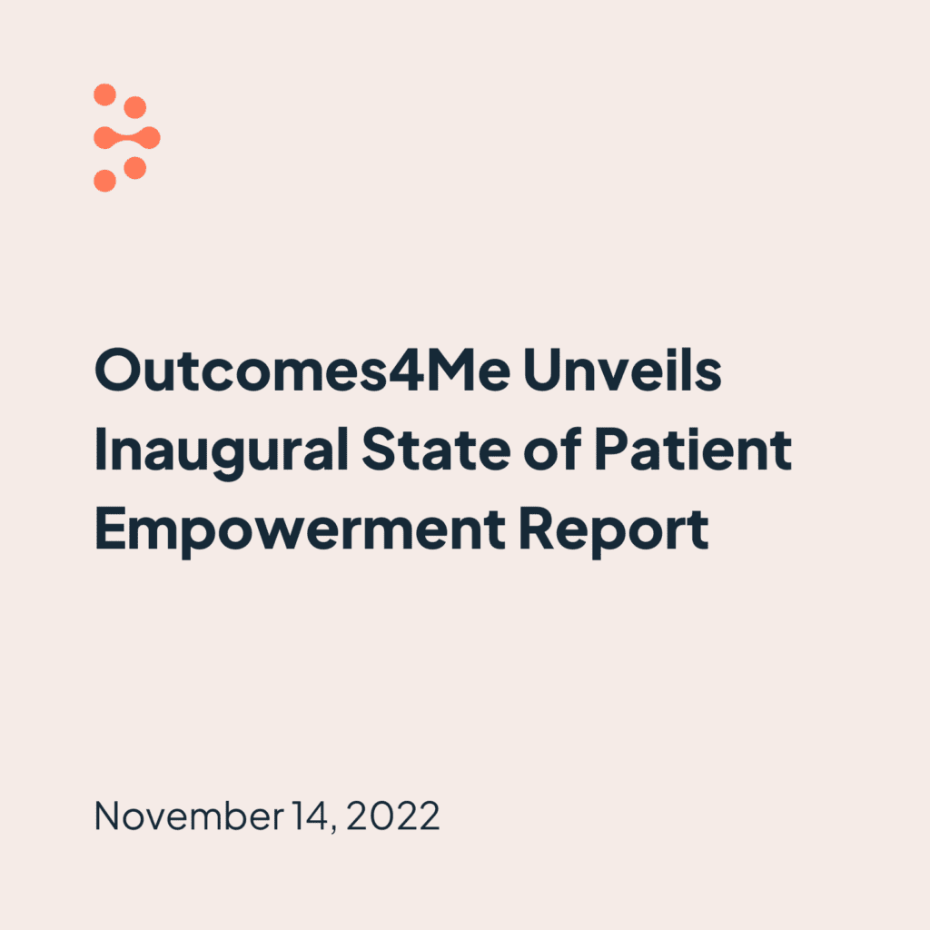 Outcomes4Me logomark the headline Outcomes4Me Unveils Inaugural State of Patient Empowerment Report and the Date November 14, 2022